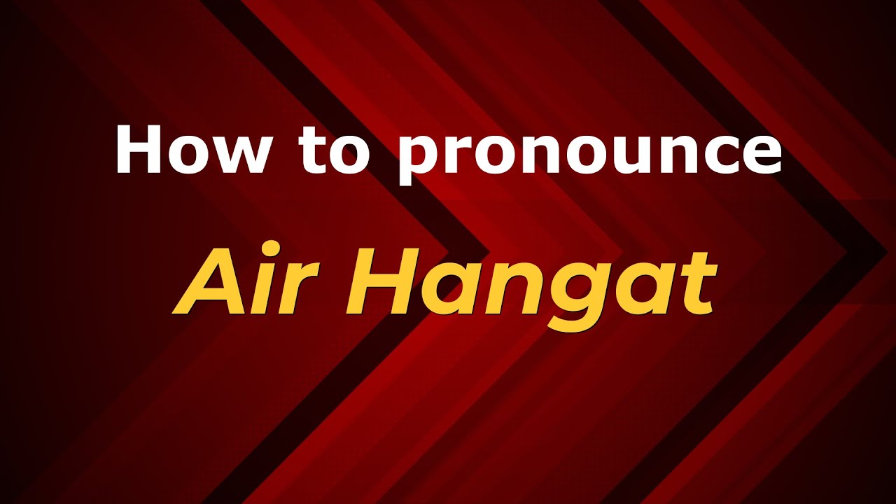 How to pronounce Air Hangat in Malaysia? Malaysian pronunciation of Air Hangat - Pronounce Names