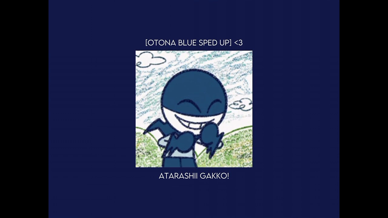 otona blue - atarashii gakko! [sped up]