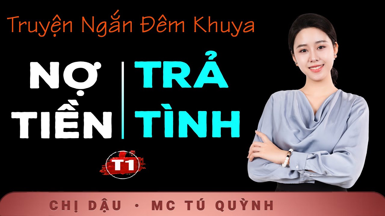 AUDIO TRUYỆN 2025 - Nợ Tiền Trả Tình Tập 1 - Giọng đọc Tú Quỳnh truyền cảm, trầm ấm nghe cực thấm
