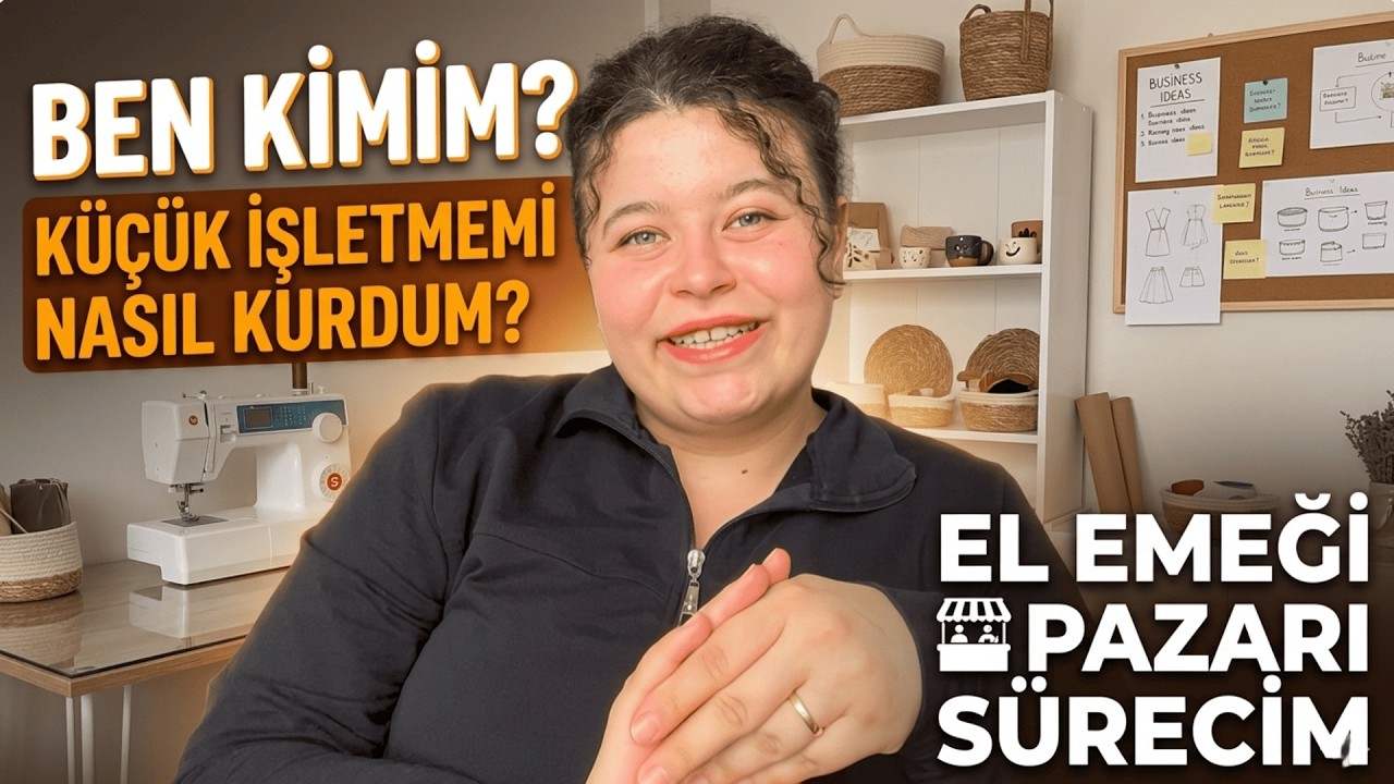 Ben Kimim, Küçük İşletmem Nasıl Doğdu? | El Emeği Pazarı Sürecim