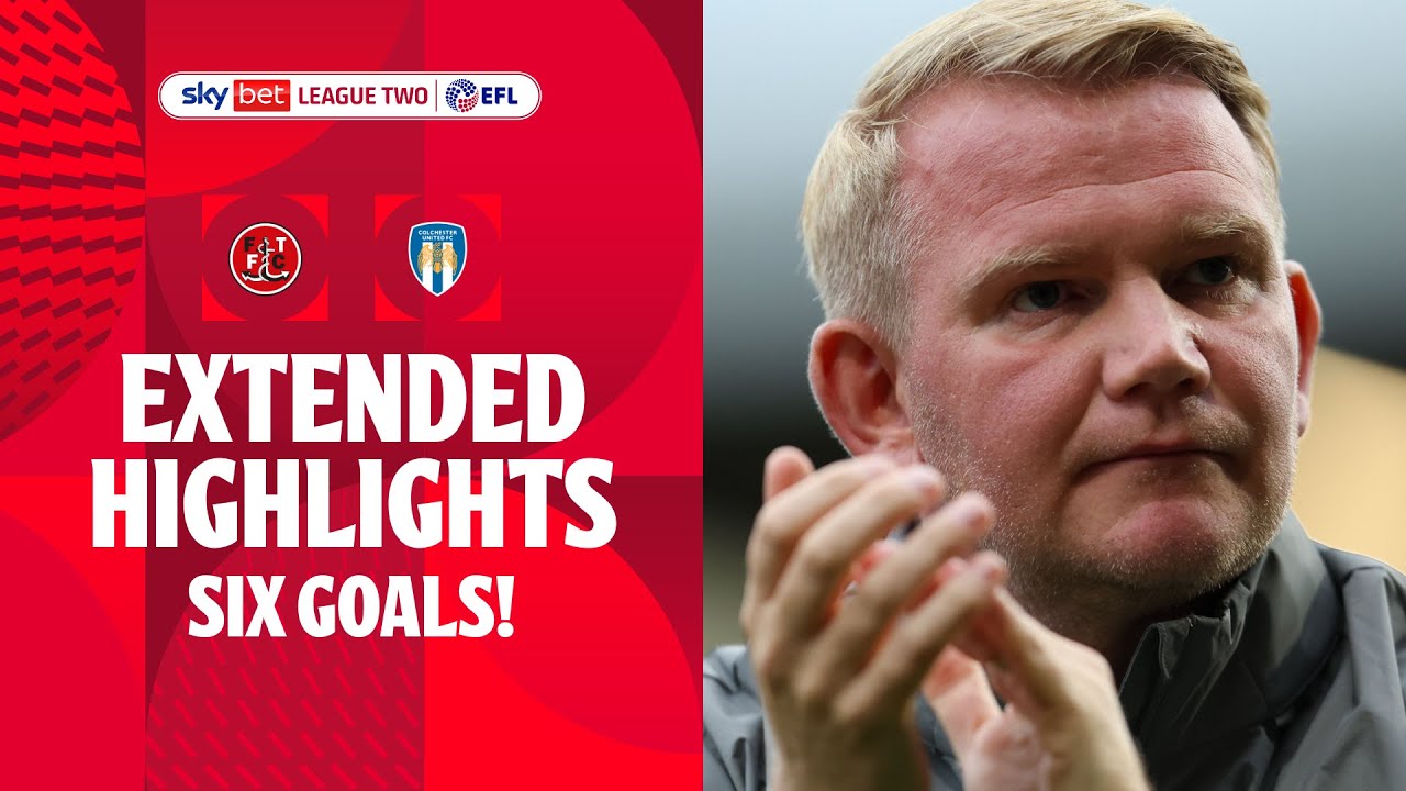 SIX GOALS! | Fleetwood Town v Colchester United extended highlights