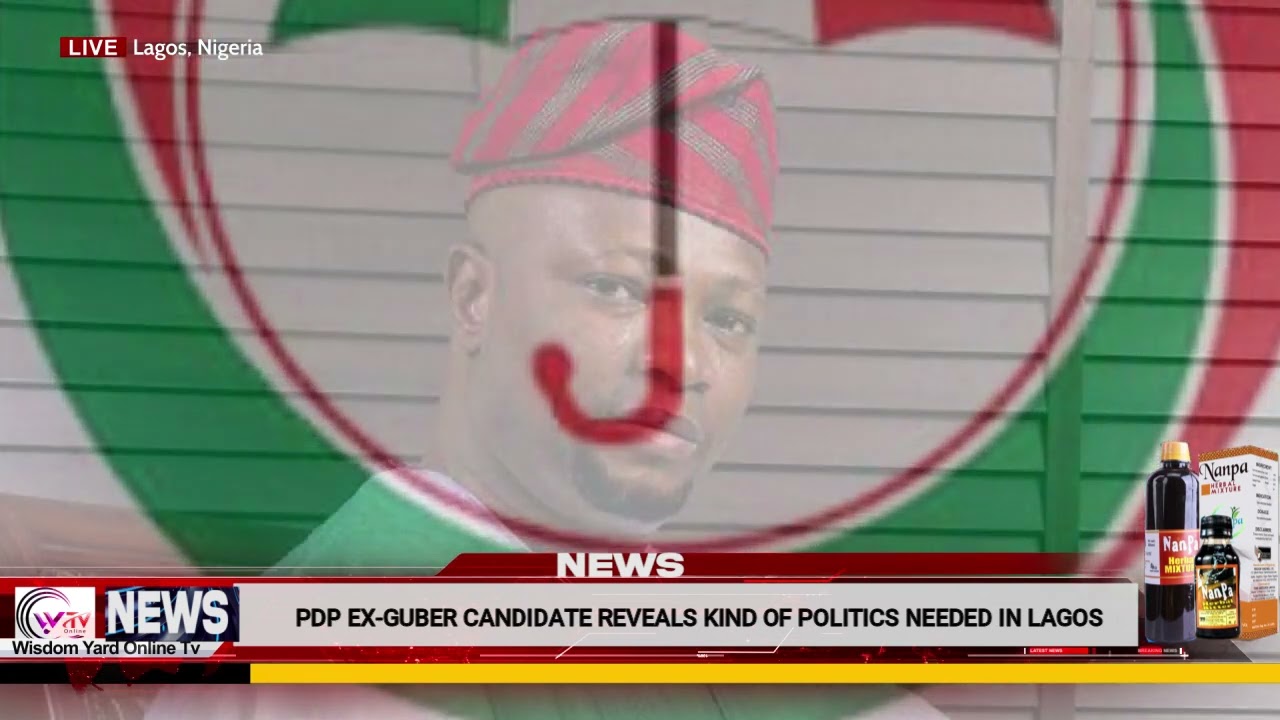 PDP EX GUBER CANDIDATE REVEALS KIND OF POLITICS NEEDED IN LAGOS