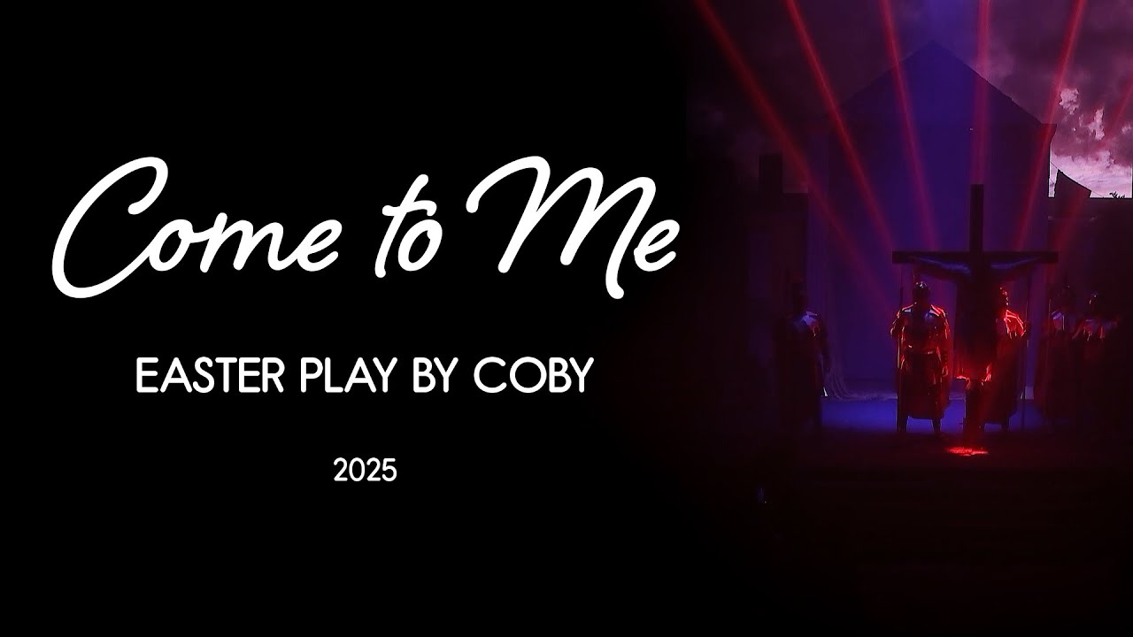 Come to Me - Easter Play 2025