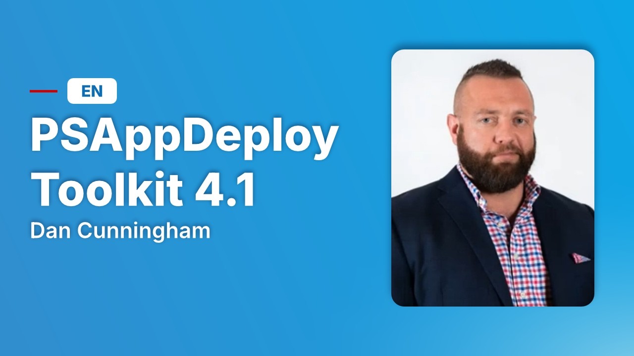 Dan Cunnigham and PSADT (PSAppDeployToolkit)