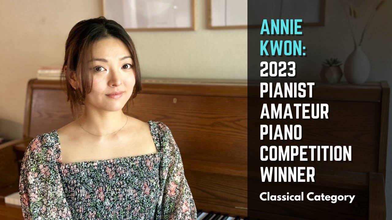 2023 Pianist Amateur Piano Competition WINNER (Classical Category) - Annie Kwon