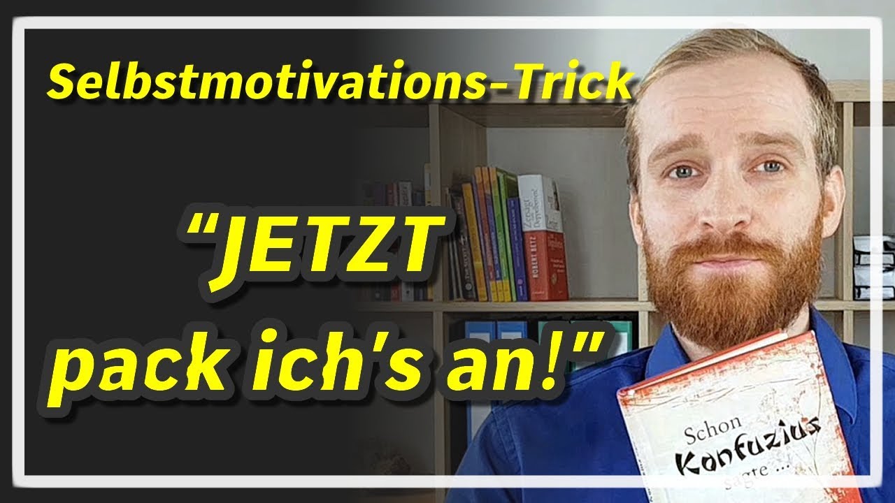 So funktioniert SELBSTMOTIVATION, wenn du KEINE LUST hast | Die Konfuzius Methode