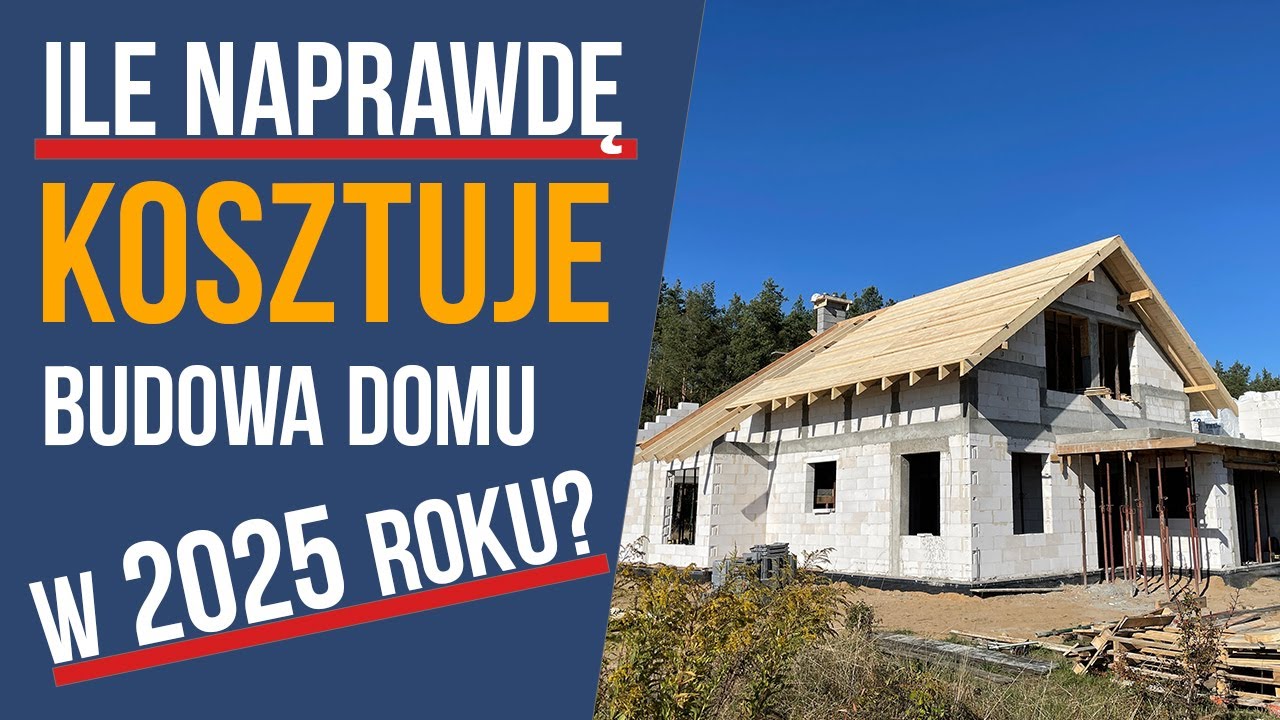 Ile NAPRAWDĘ kosztuje budowa domu w 2025 roku?