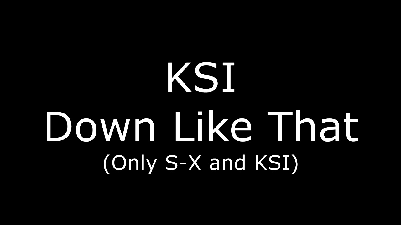 KSI - Down Like That but Only KSI and S-X Chorus