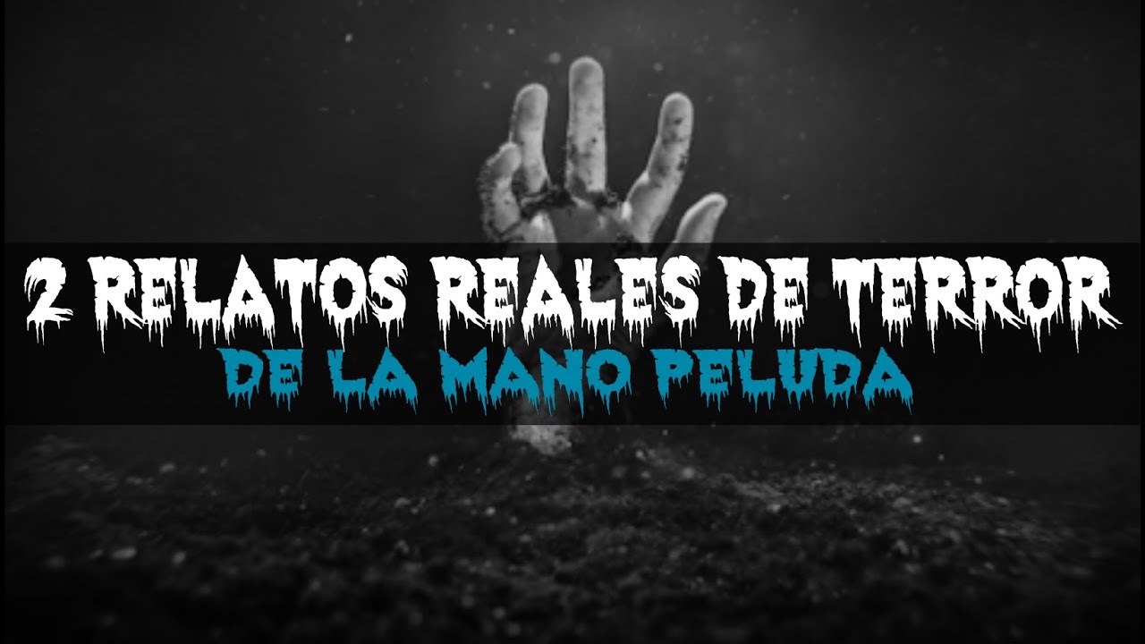 2 Relatos reales de la mano peluda (relatos de terror)