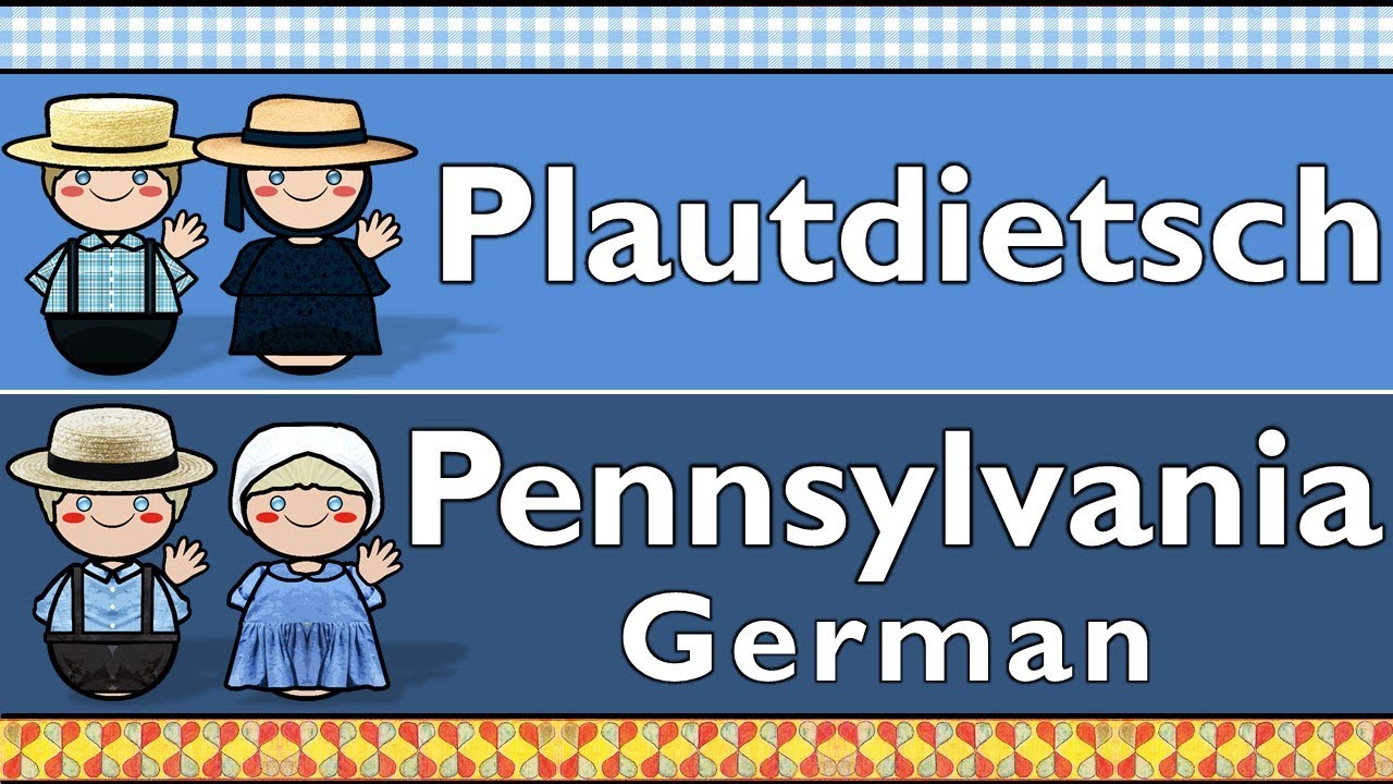 GERMANIC: PLAUTDIETSCH & PENNSYLVANIA GERMAN/DUTCH