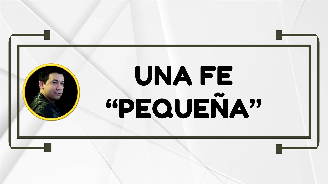 Una fe &ldquo;peque&ntilde;a
