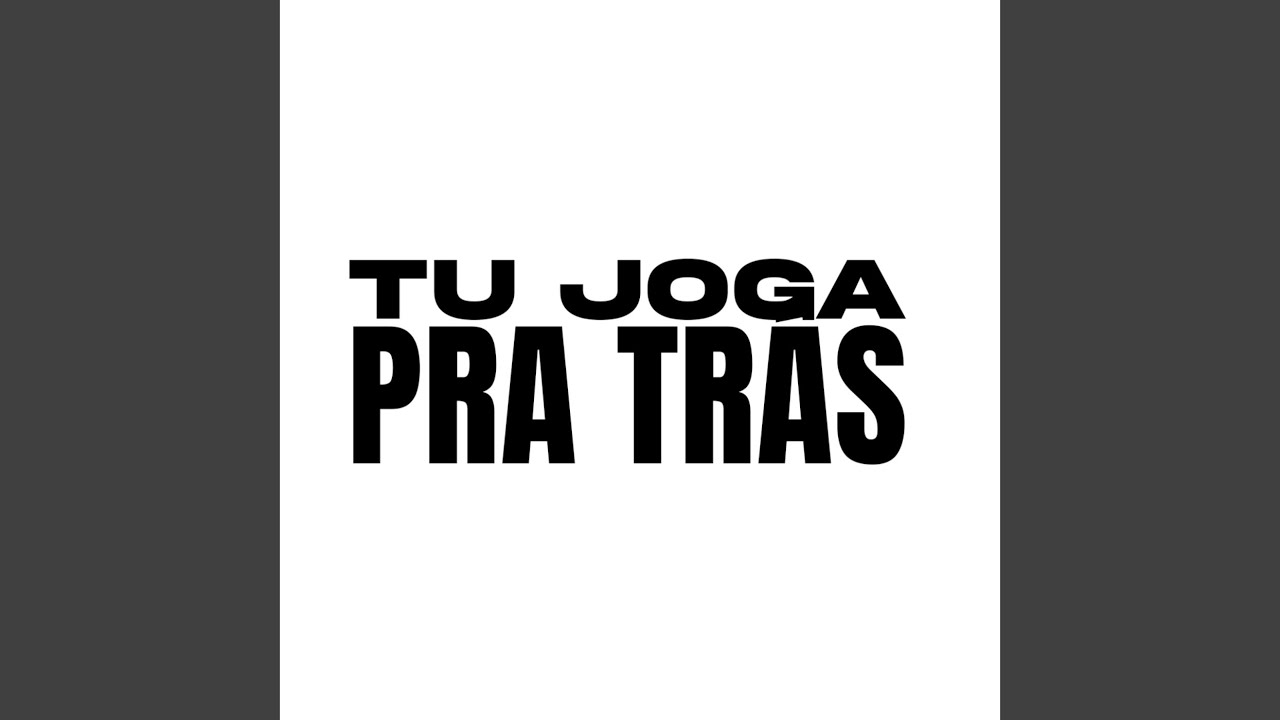 Tu Joga pra Trás