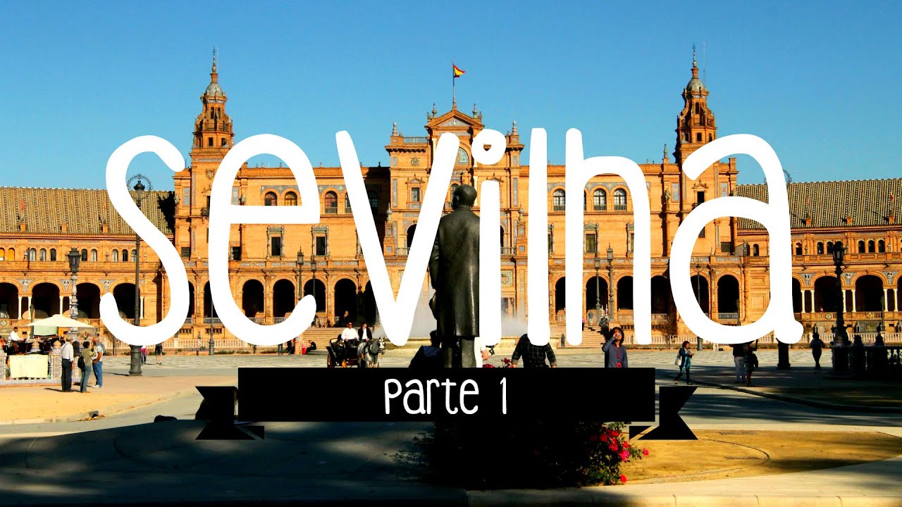 Sevilha - Espanha - Parte 1/2