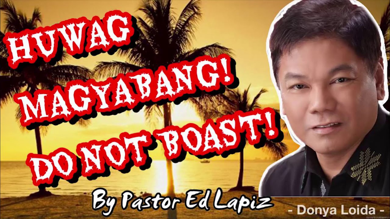 Huwag Magyabang by Pastor Ed Lapiz