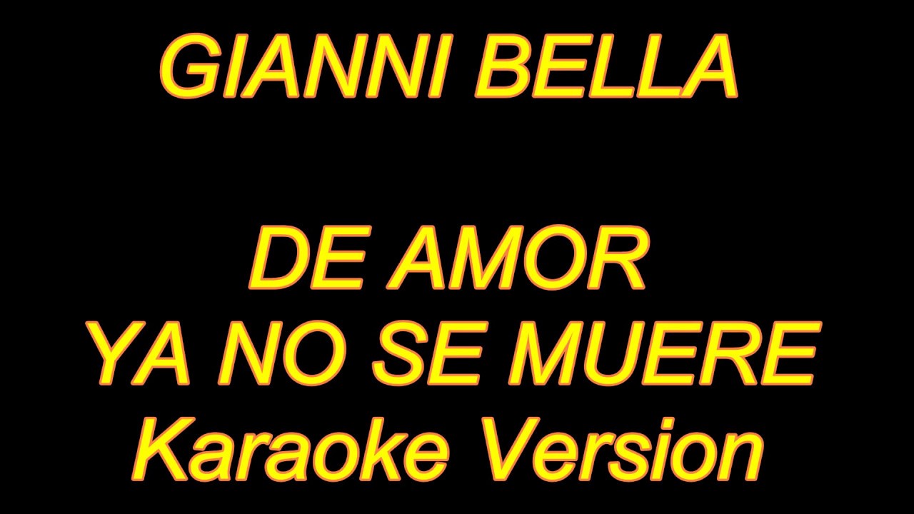 Gianni Bella - De Amor Ya No Se Muere (Karaoke Lyrics) NUEVO!!