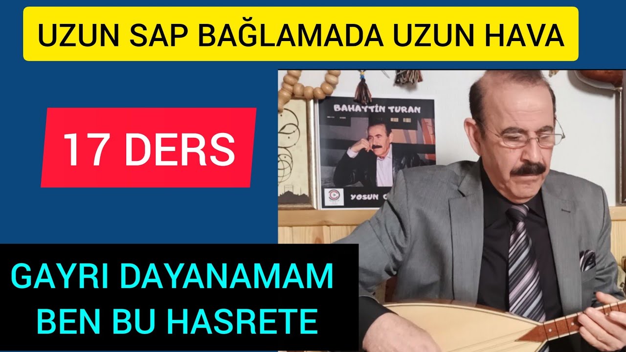 17 Ders-uzun sap bağlamada uzun hava-Gayrı dayanamam ben bu hasrete-Hazırlayan Bahattin Turan