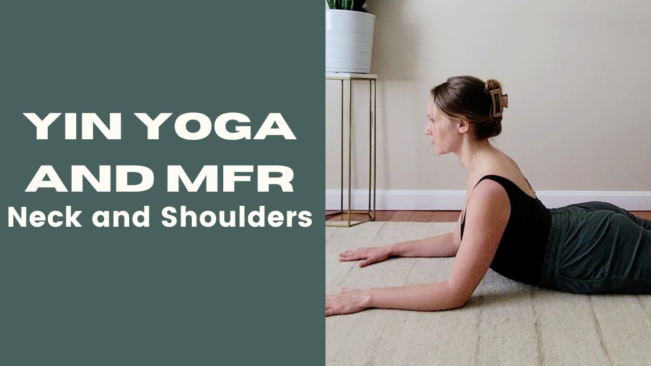 Yin Yoga and Myofascial Release: Neck and Shoulders