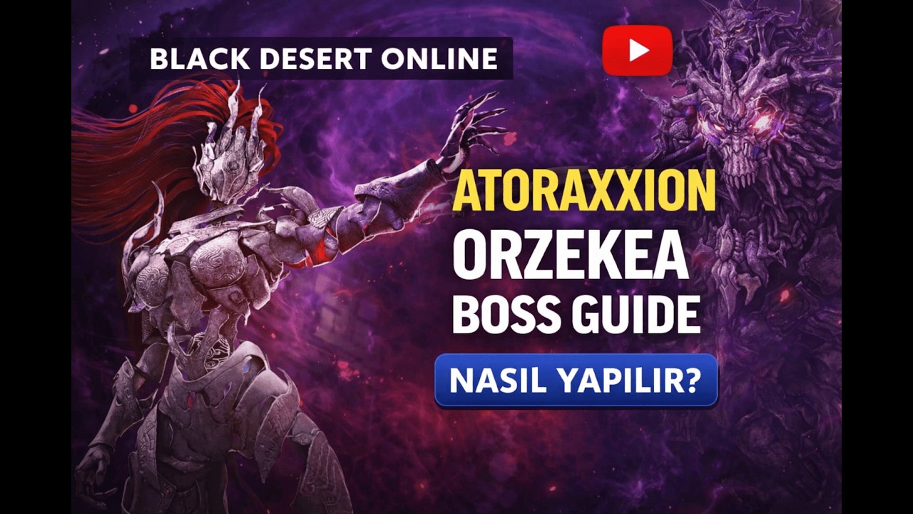 Black Desert Online Atoraxxion Orzekea Boss Rehberi | Nasıl Yapılır? (G&uuml;ncel)