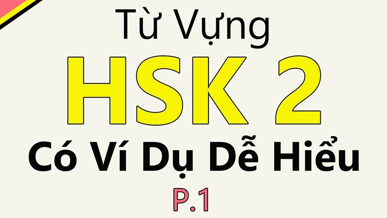 [ P1 ] Từ vựng tiếng Trung HSK 2 có ví dụ