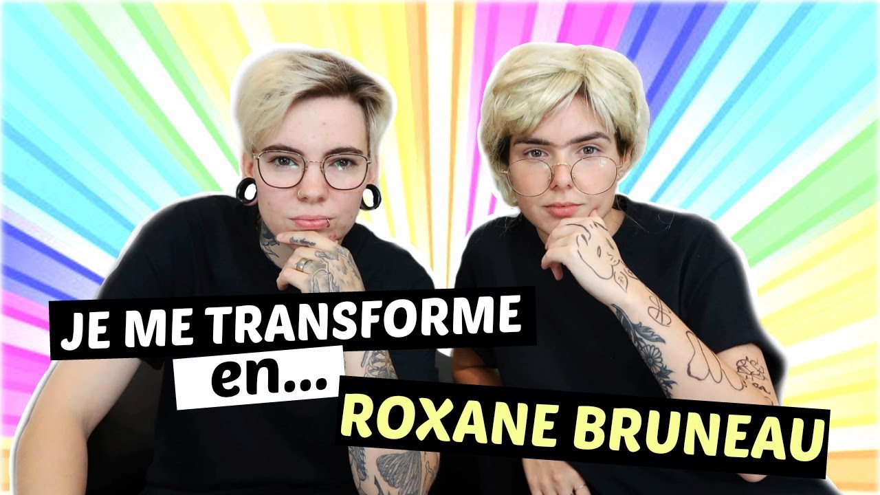 JE ME TRANSFORME EN... ROXANE BRUNEAU