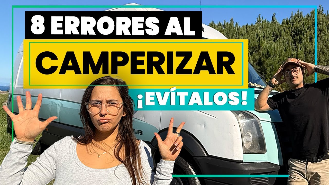 ERRORES que arruinaron nuestra Camperizaci&oacute;n: &iexcl;No cometas estos fallos!