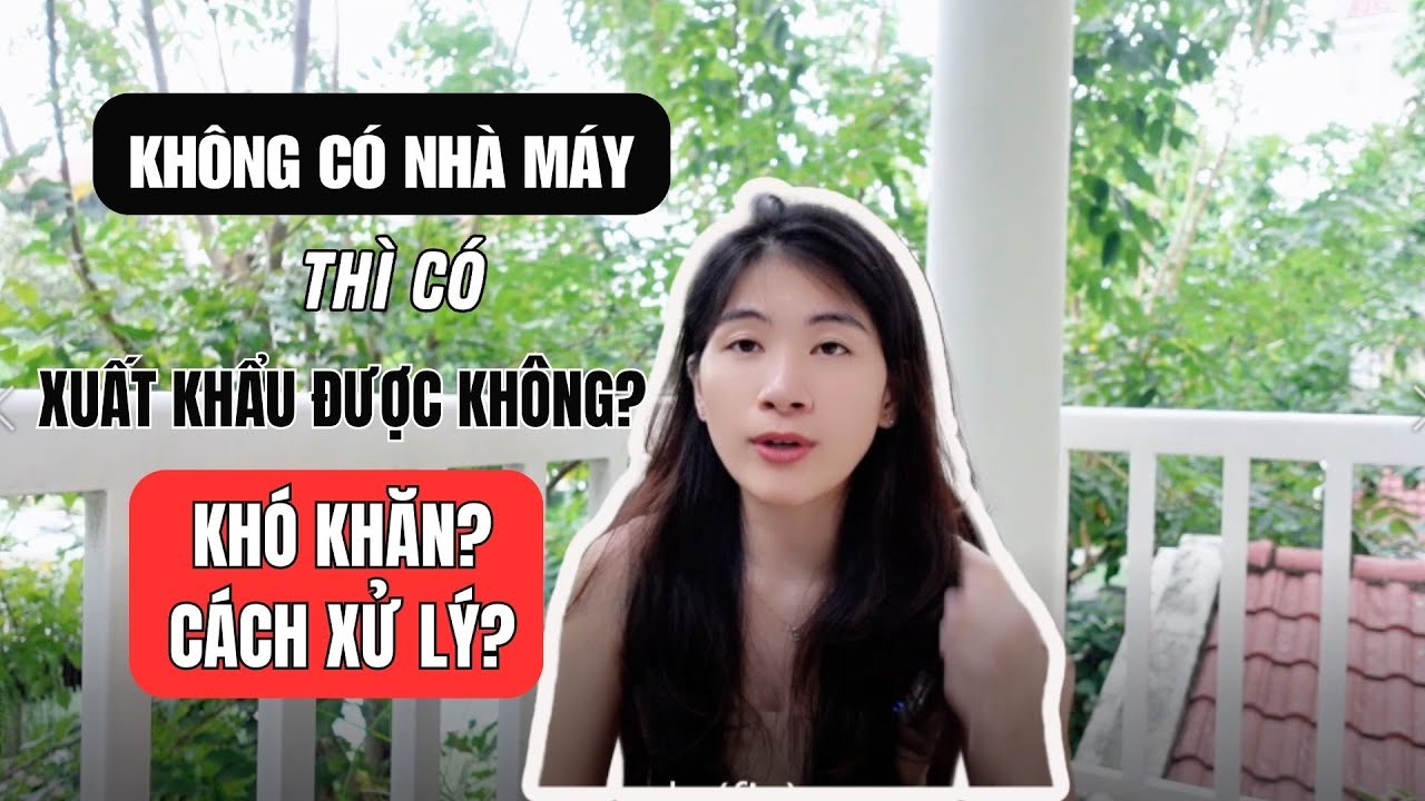 Không có nhà máy có xuất khẩu được không? Khó khăn khi không có nhà máy và cách giải quyết?