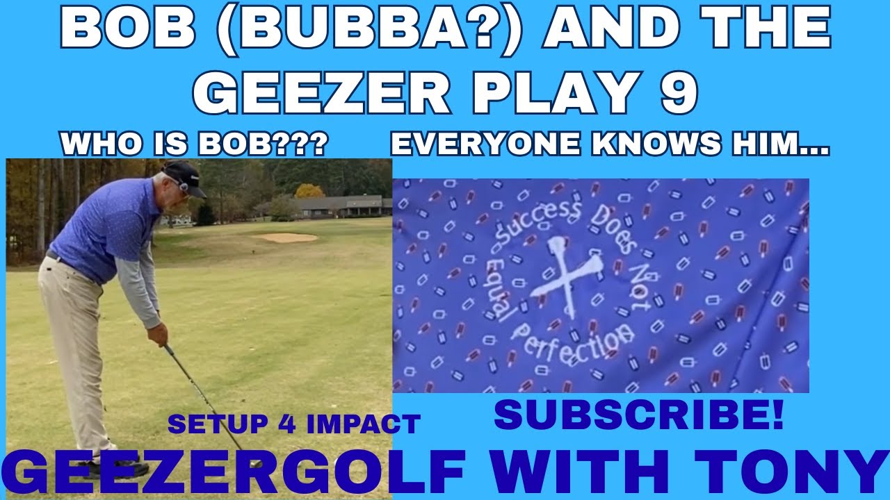 Geezer Tony and Bob, (everyone's best friend on the course) play 9 holes to see what they can shoot!