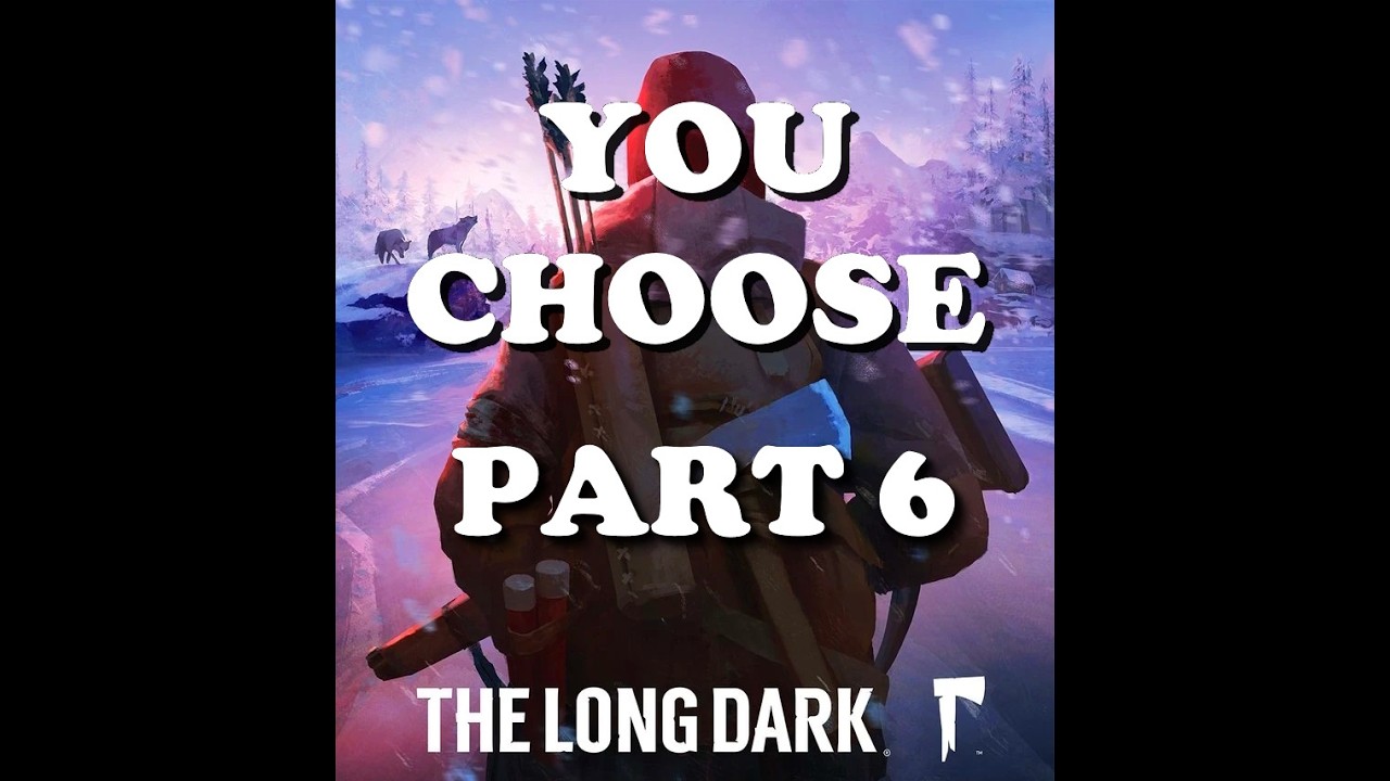 Viewers Decide My Fate in The Long Dark- Ep 6