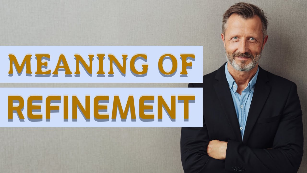 Refinement | Definition of refinement 📖 📖