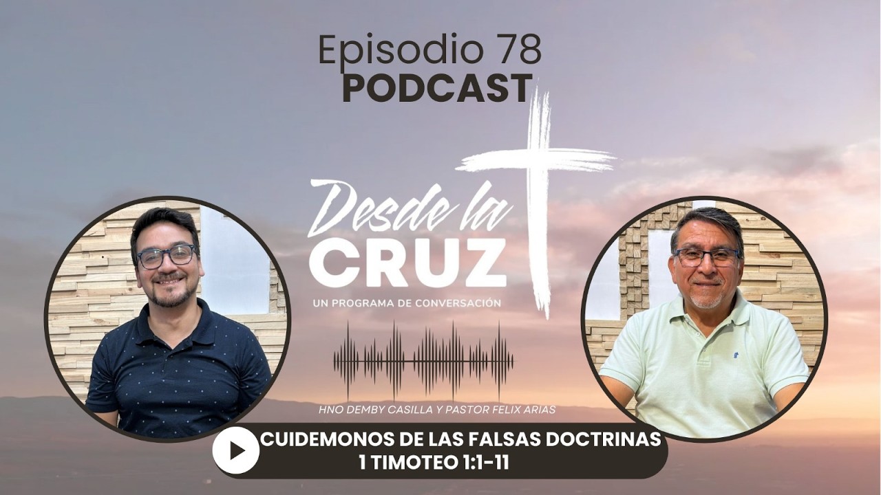 Cuidémonos de las falsas doctrinas | 1 Timoteo 1:1–11 | Desde la Cruz (Ep. 78)