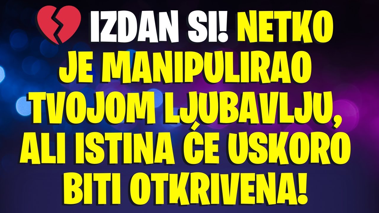 💔 IZDAN SI! Netko je manipulirao tvojom ljubavlju, ali istina će uskoro biti otkrivena!