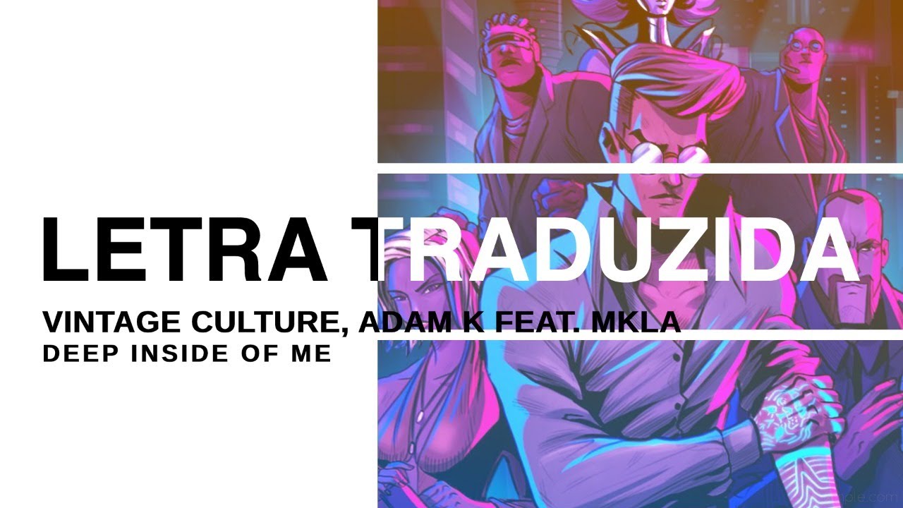 Vintage Culture, Adam K - Deep Inside of Me feat. MKLA (Legendado PT-BR
