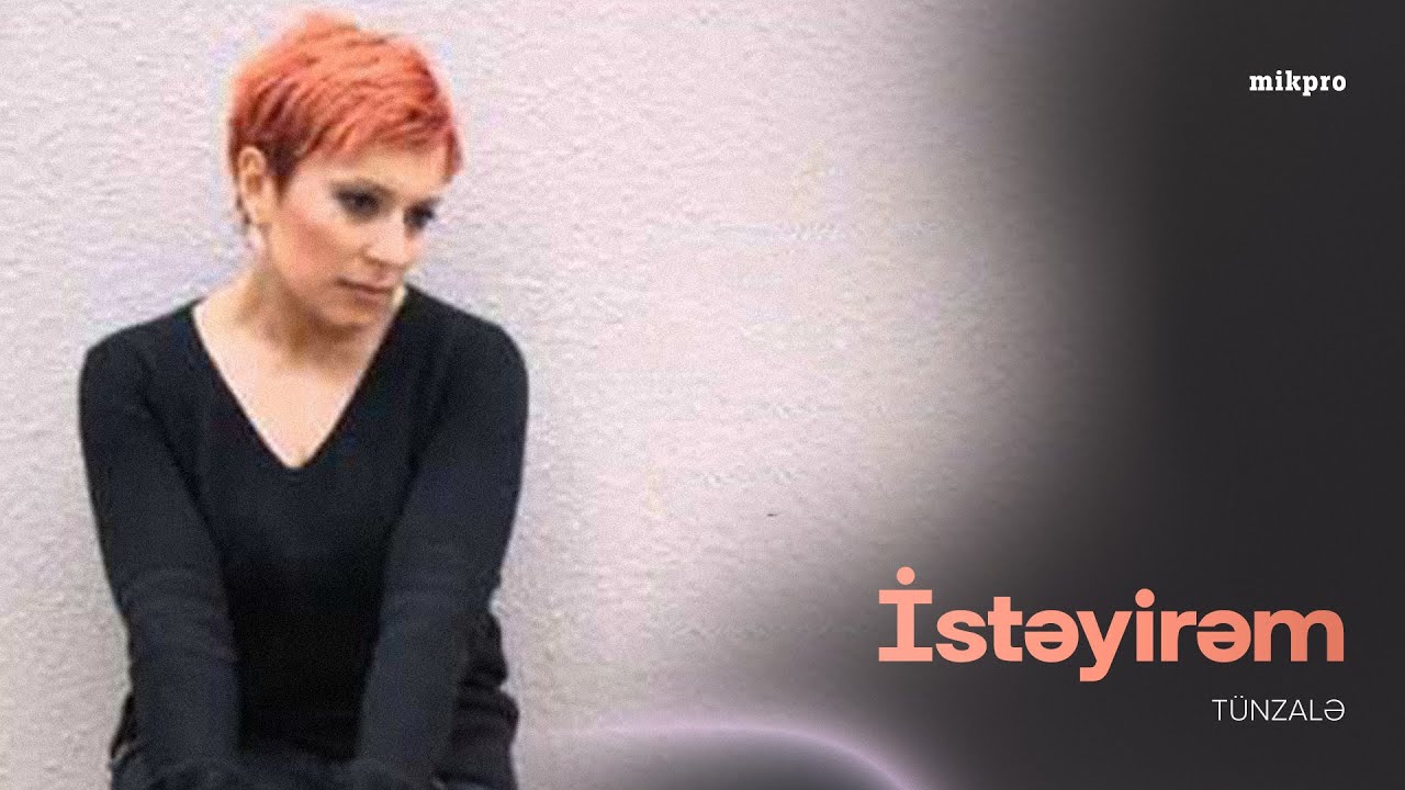 Tünzalə – İstəyirəm