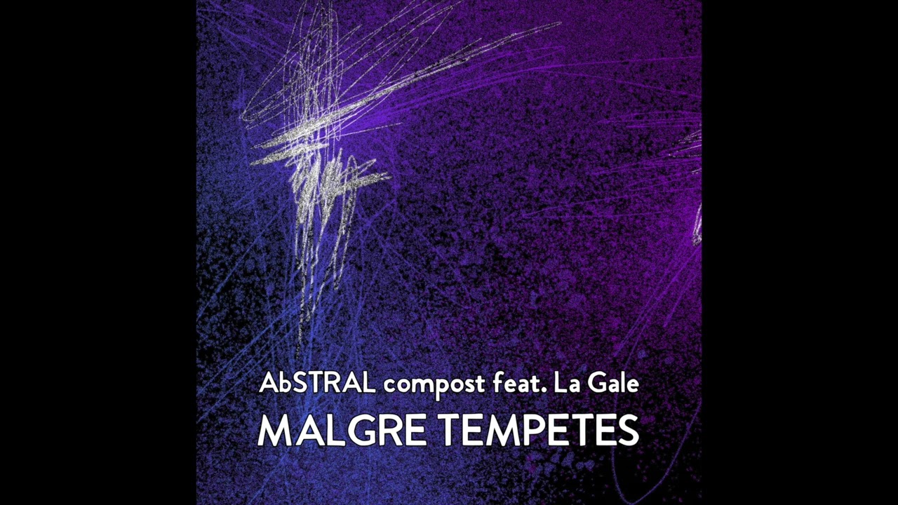 AbSTRAL compost – Malgré Tempêtes feat. La Gale (Official audio)
