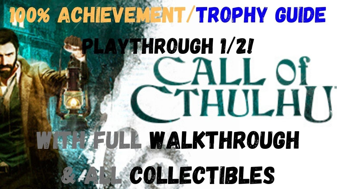 Call Of Cthulu - 100% Achievement/Trophy Guide Playthrough 1/2 (& ALL Collectibles)