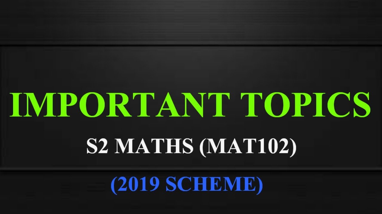 S2 MATHS (MAT102) IMPORTANT TOPICS | 2019 SCHEME