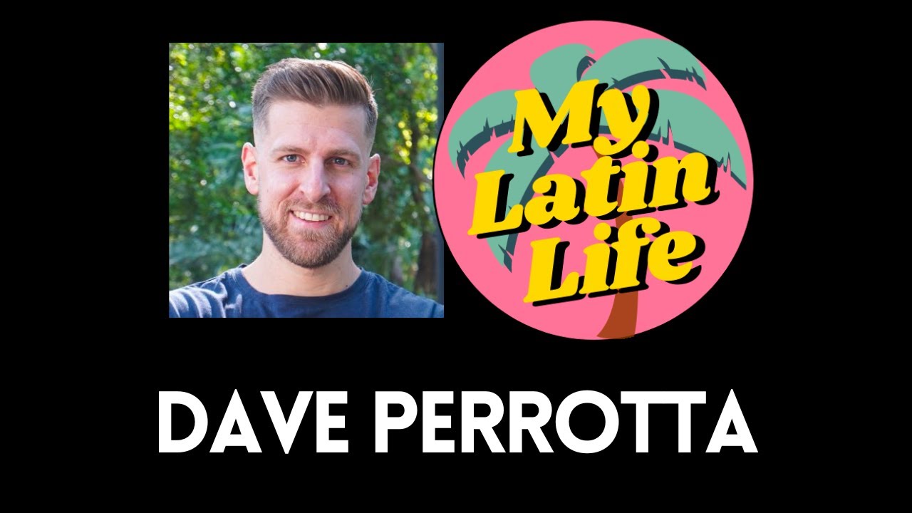Dave Perrotta (@DavePerrotta ) on Dating in Latin America | My Latin Life Podcast #69 🌴