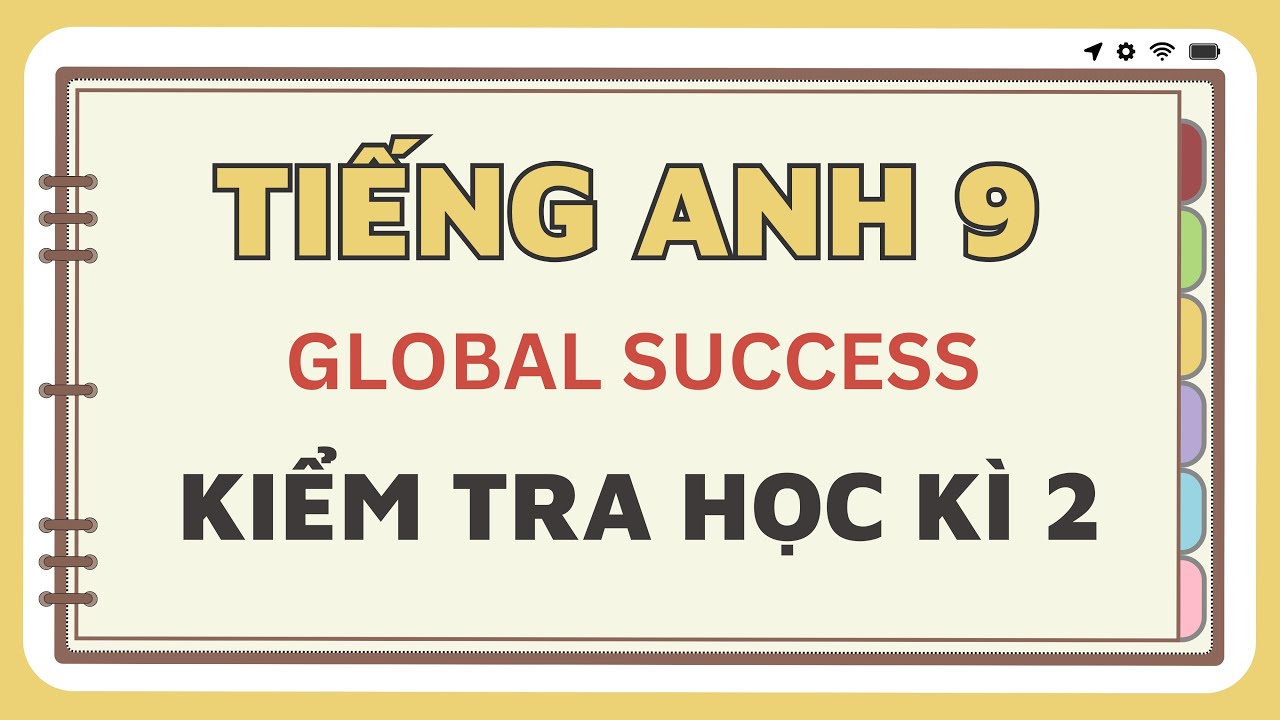 Anh 9 - KIỂM TRA HỌC KÌ 2 - Global Success