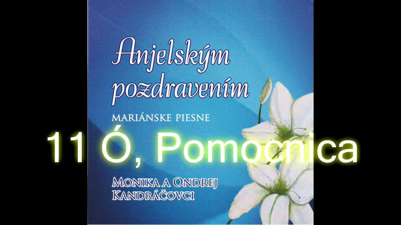 Anjelským pozdravením / 11 Ó, Pomocnica / Monika a Ondrej Kandráčovci