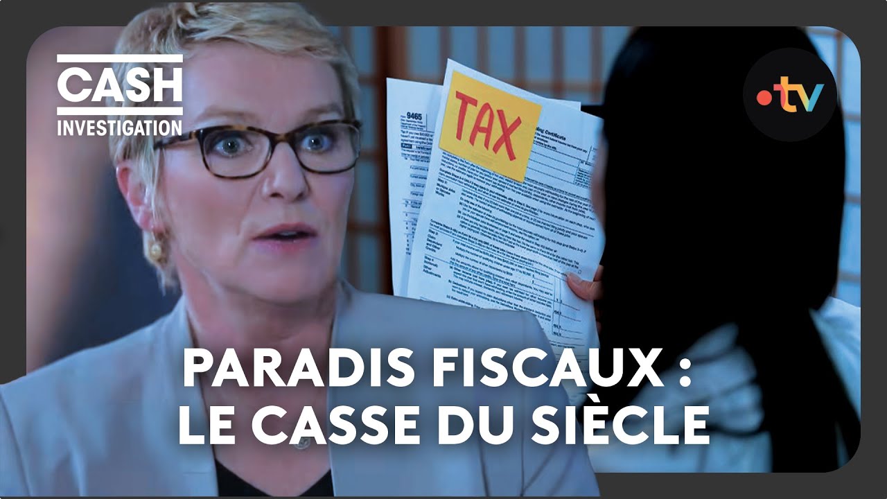 Paradis fiscaux : le casse du siècle - Cash investigation