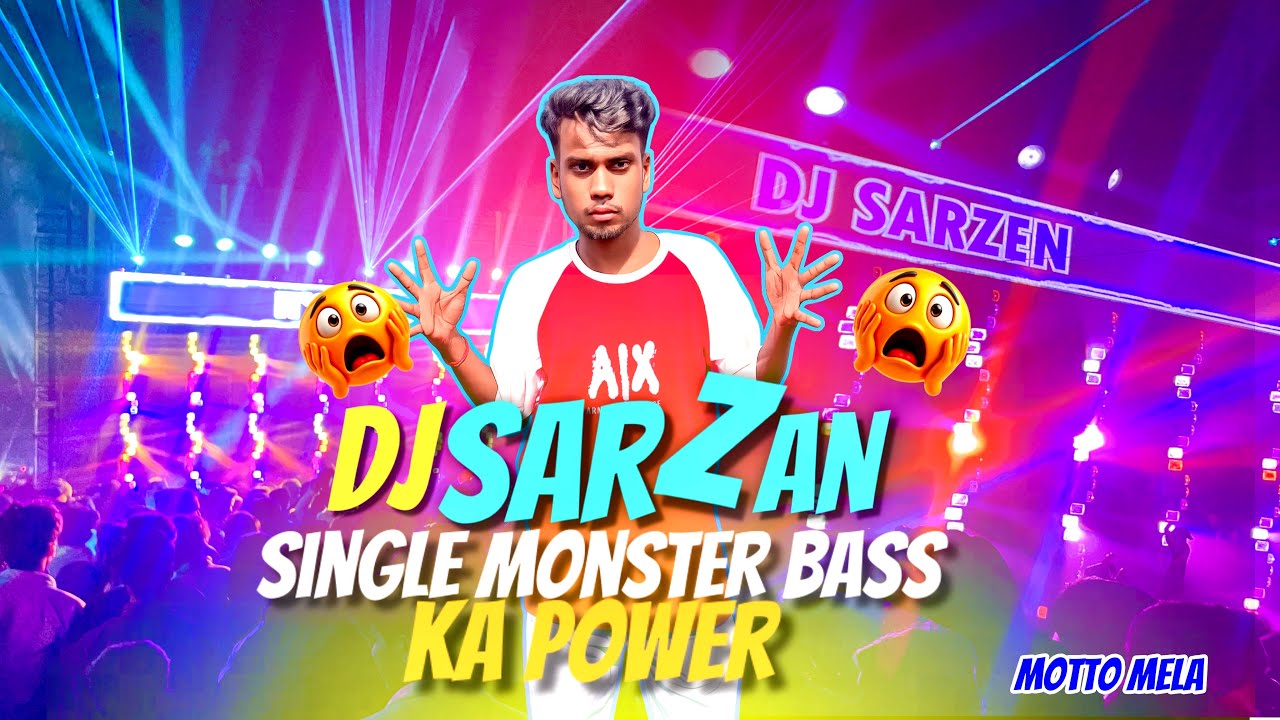 Single monster bass ka power Dj sarzan ~~ motto mela 