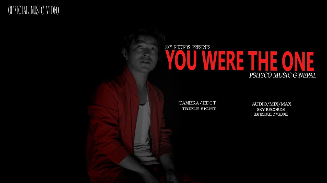 PHSYCO - YOU WERE THE ONE ''OFFICIAL M/V '' भनु के तिमीलाई सुन्ने नै हैनौ मेरो बात ''