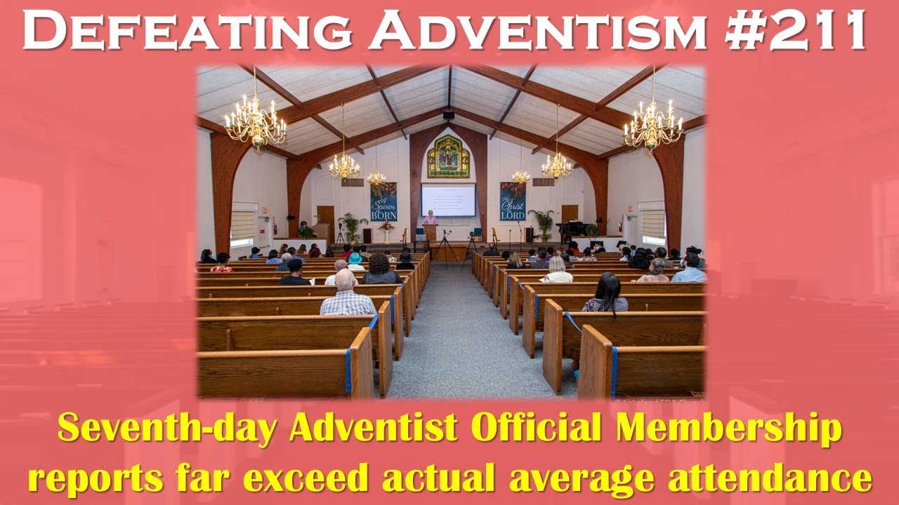 Defeating Adventism # 211 –Three Seventh-day Adventist Churches Official Membership Examined | FAIL!