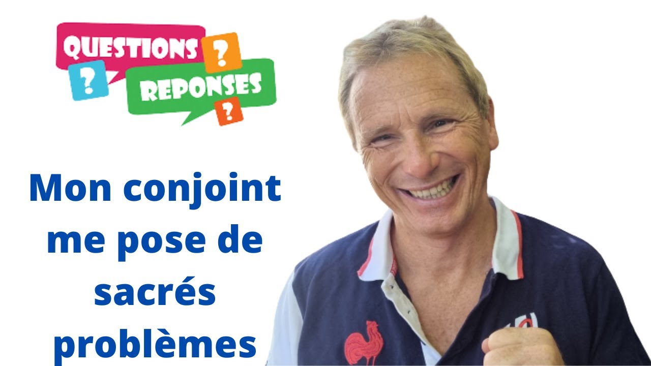 Mon conjoint me pose de sacrés problèmes