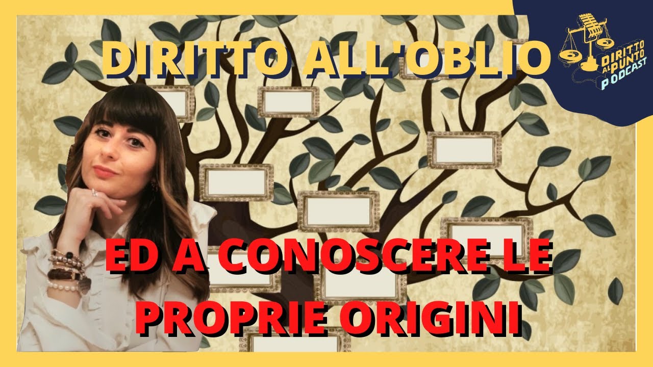 Diritto all' oblio ed a conoscere le origini