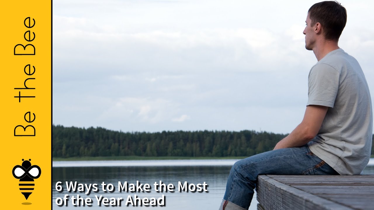 Be the Bee # 102 | Six Simple Ways to Make the Most of the Year Ahead