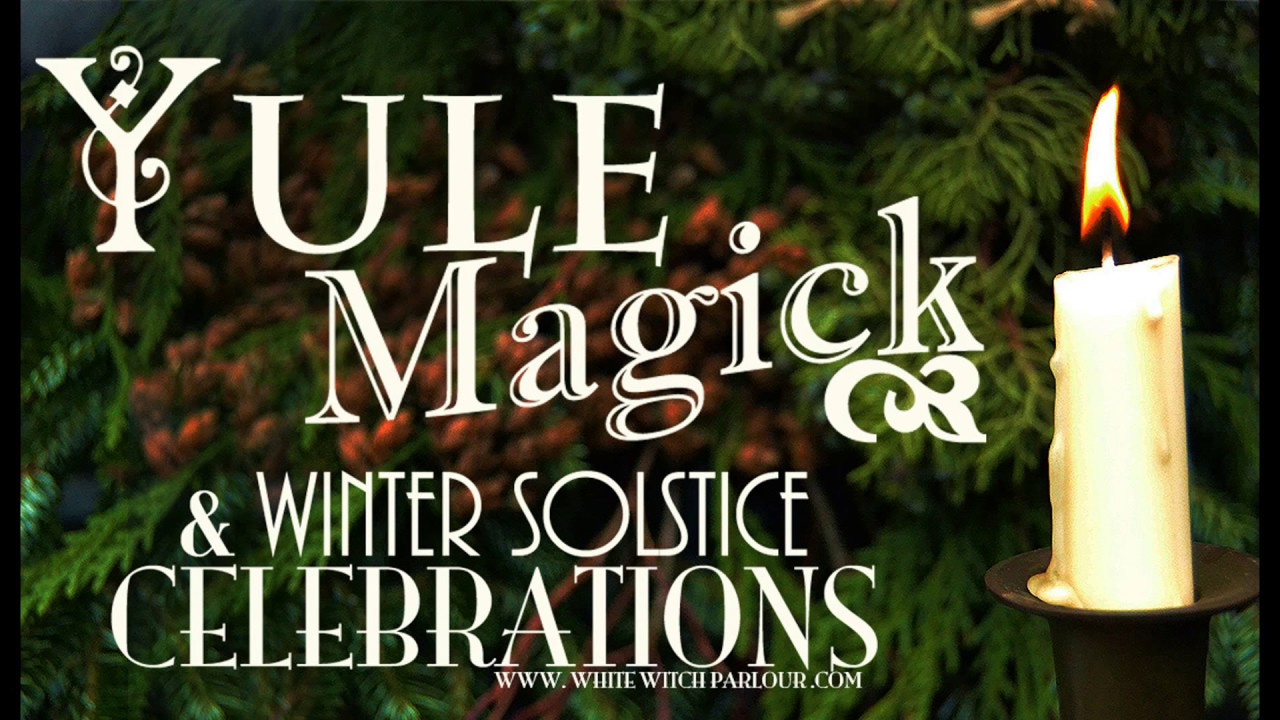 Yule Magick & Winter Solstice Celebrations ~ The White Witch Parlour