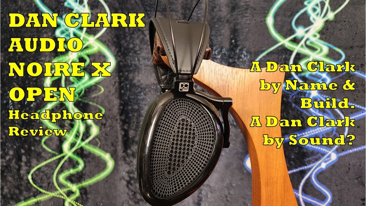 Dan Clark Noire X Open Headphone Review - I Have Questions