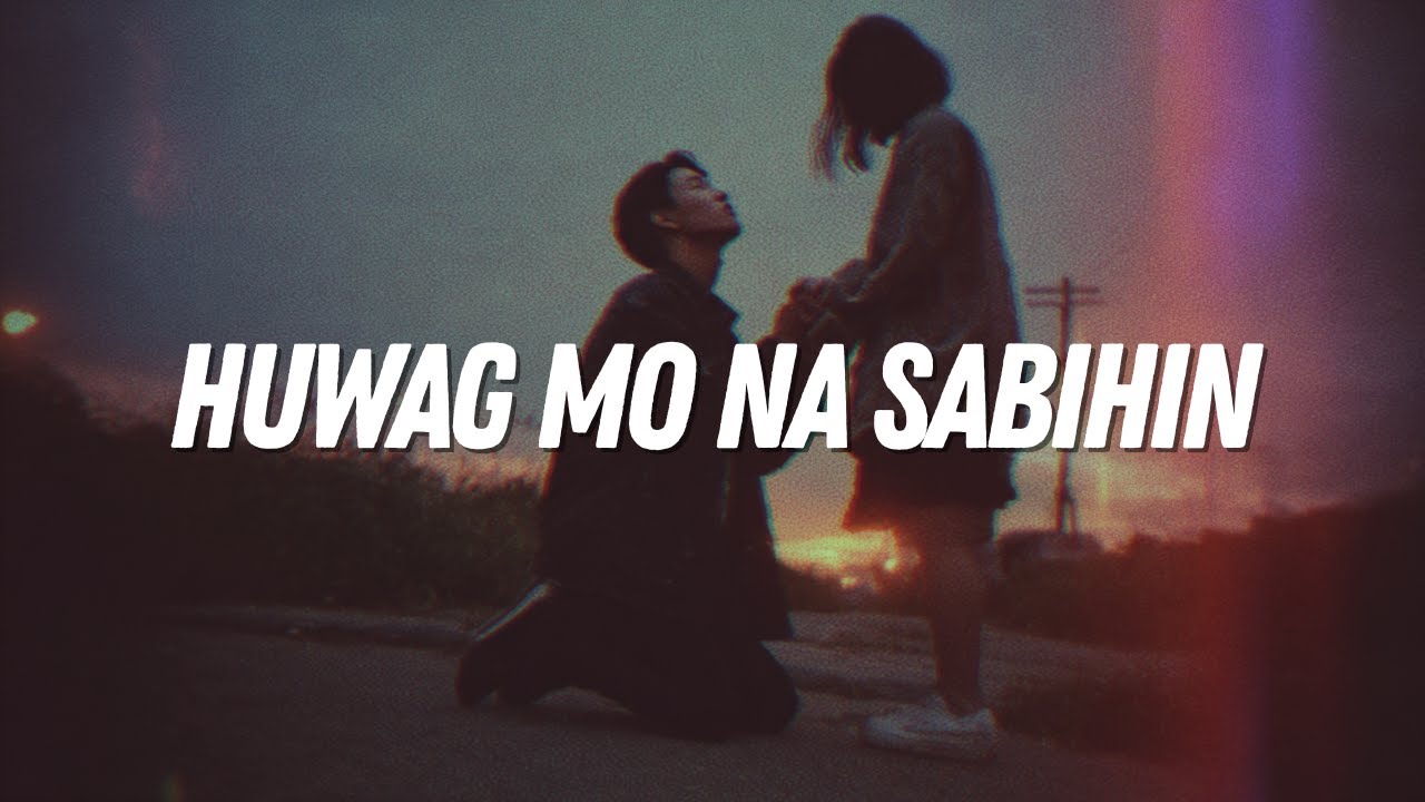 Huwag Mo Na Sabihin - Official Lyric Video