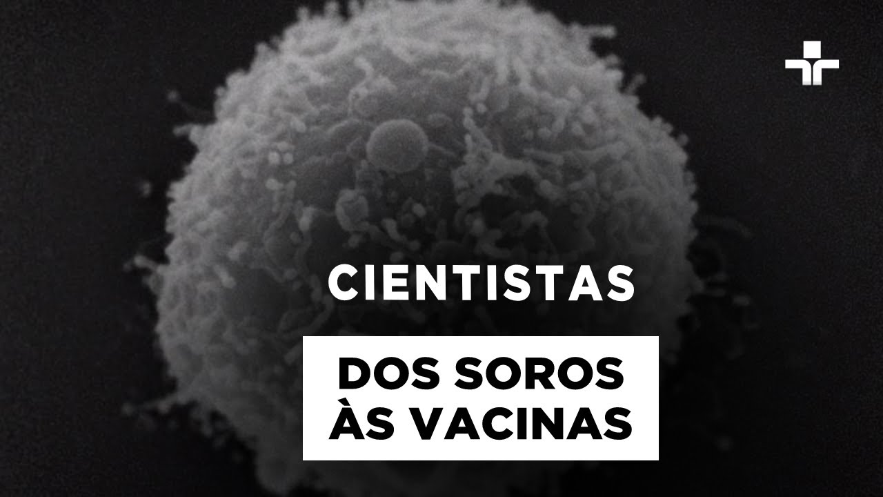 Cientistas | Dos soros às vacinas